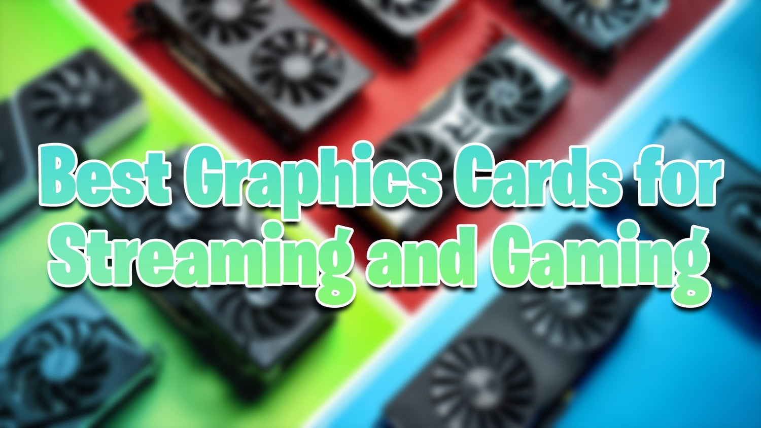 Best Graphics Cards for Streaming and Gaming in