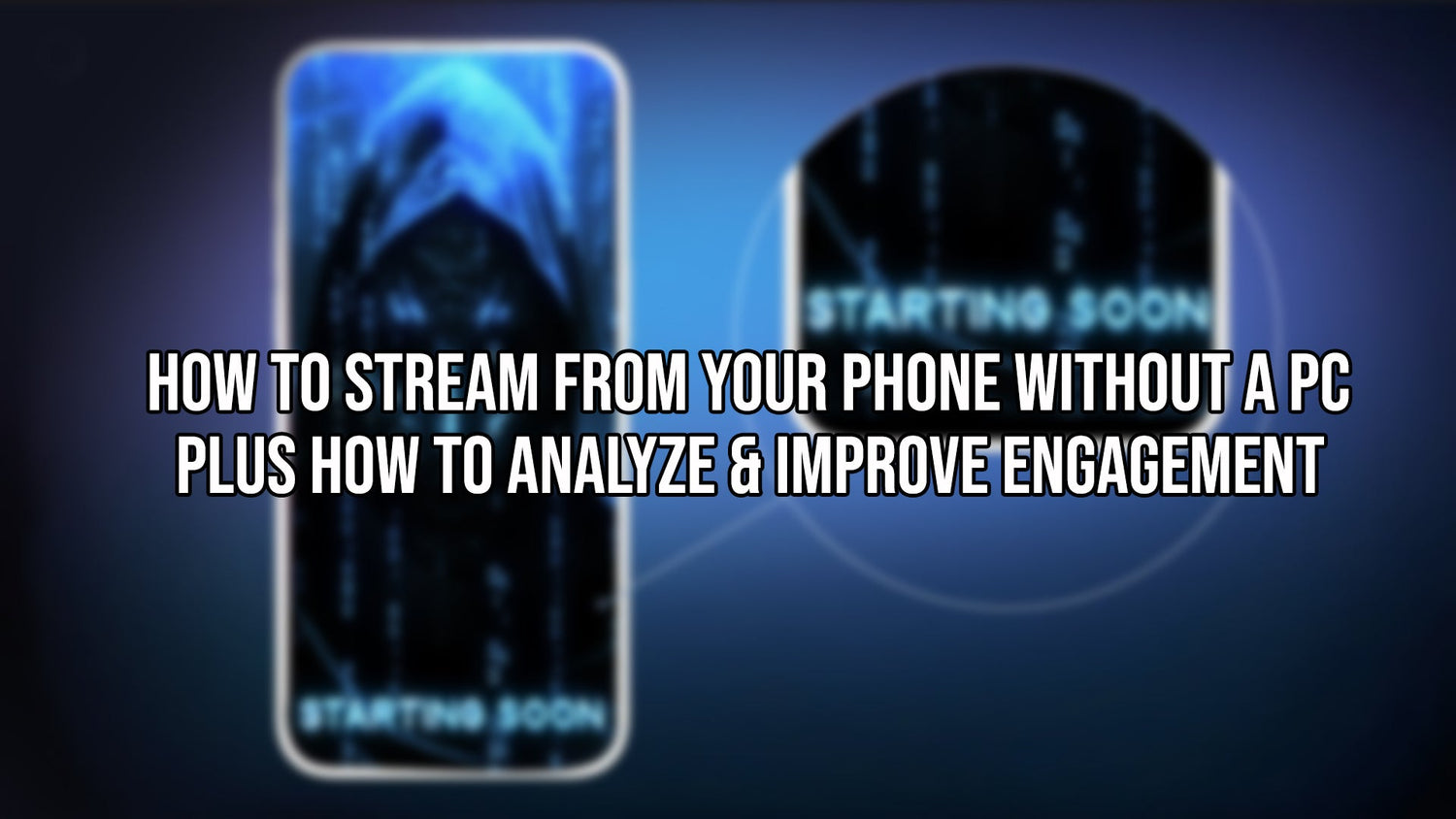 How to Stream from Your Phone Without a PC — Plus How to Analyze & Improve Engagement