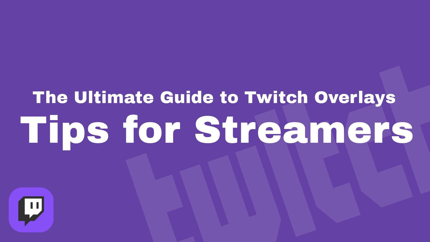 The Ultimate Guide to Twitch Overlays: Tips for Streamers