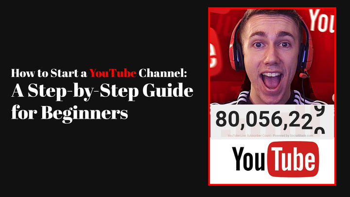 How to Start a YouTube Channel: A Step-by-Step Guide for Beginners